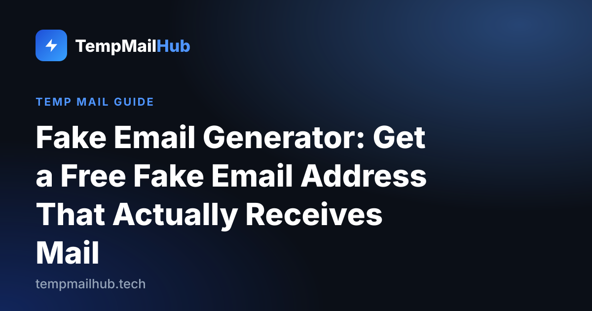 TempMailHub guide cover: Fake Email Generator: Get a Free Fake Email Address That Actually Receives Mail