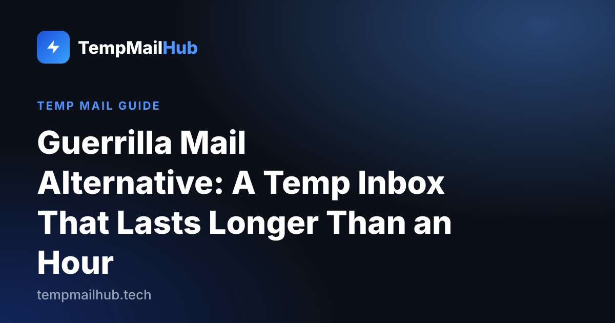 TempMailHub guide cover: Guerrilla Mail Alternative: A Temp Inbox That Lasts Longer Than an Hour