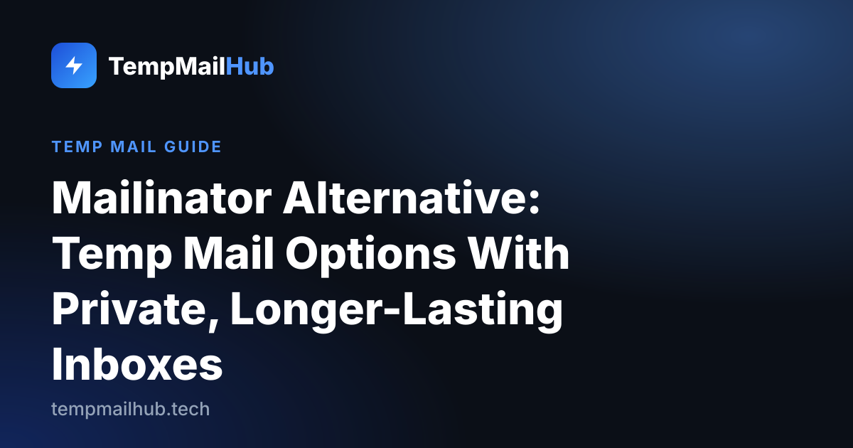 TempMailHub guide cover: Mailinator Alternative: Temp Mail Options With Private, Longer-Lasting Inboxes