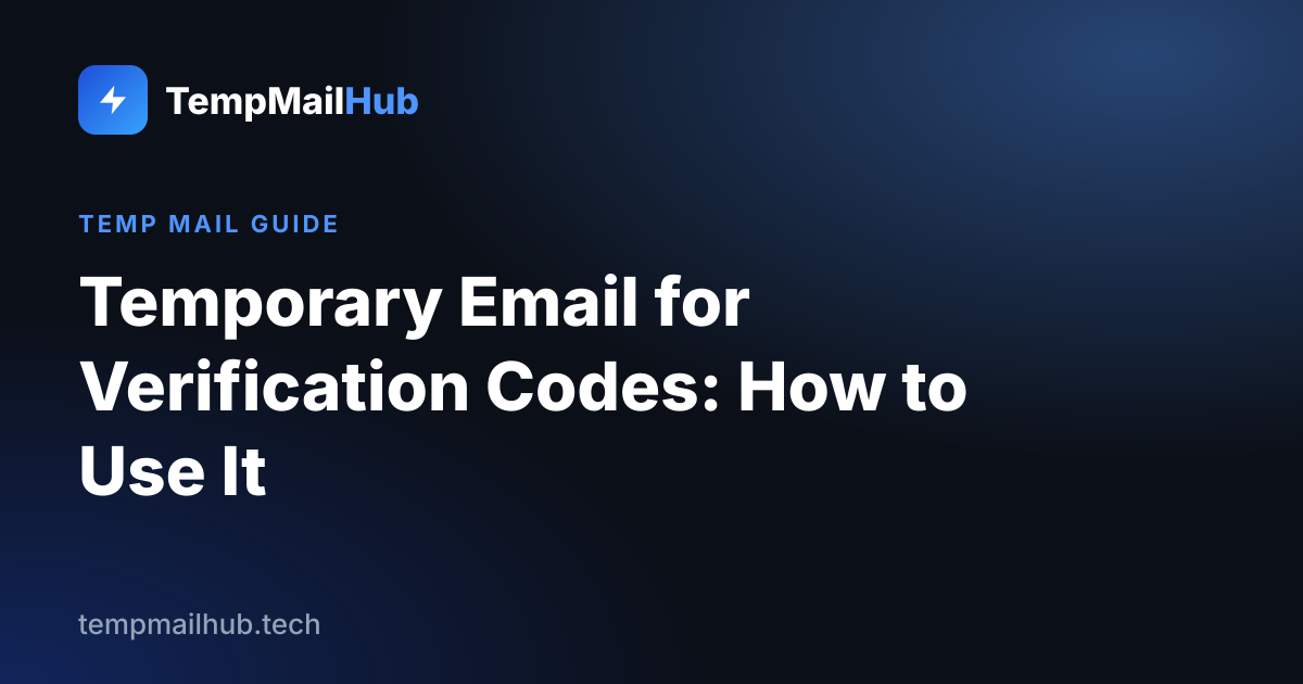 TempMailHub guide cover: Temporary Email for Verification Codes: How to Use It