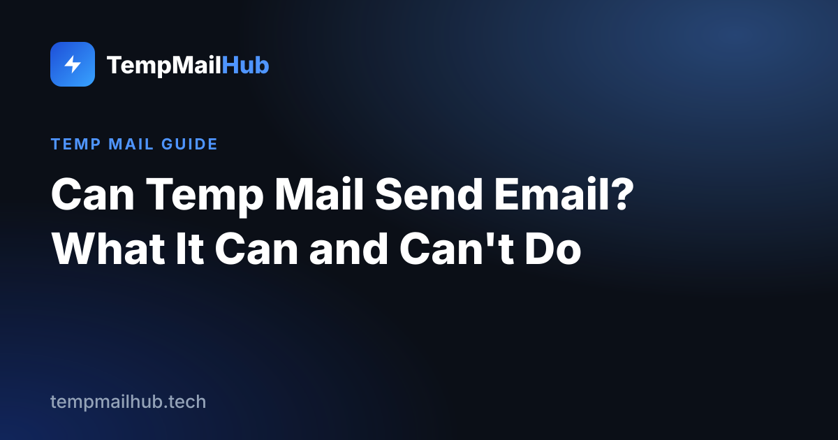 TempMailHub guide cover: Can Temp Mail Send Email? What It Can and Can't Do