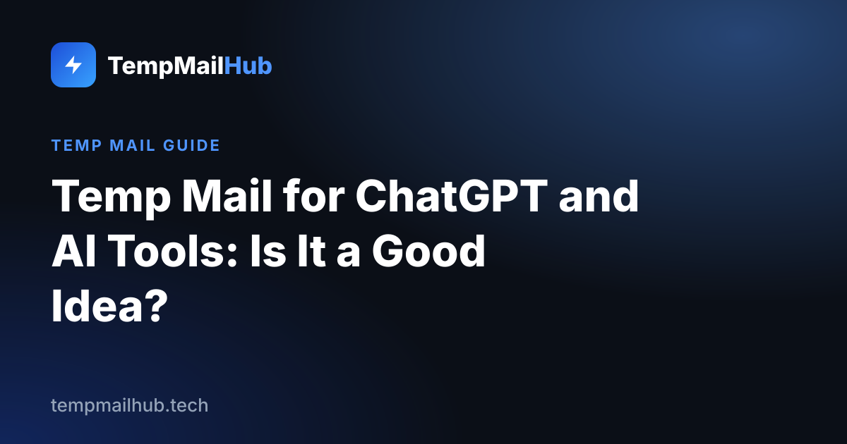 TempMailHub guide cover: Temp Mail for ChatGPT and AI Tools: Is It a Good Idea?