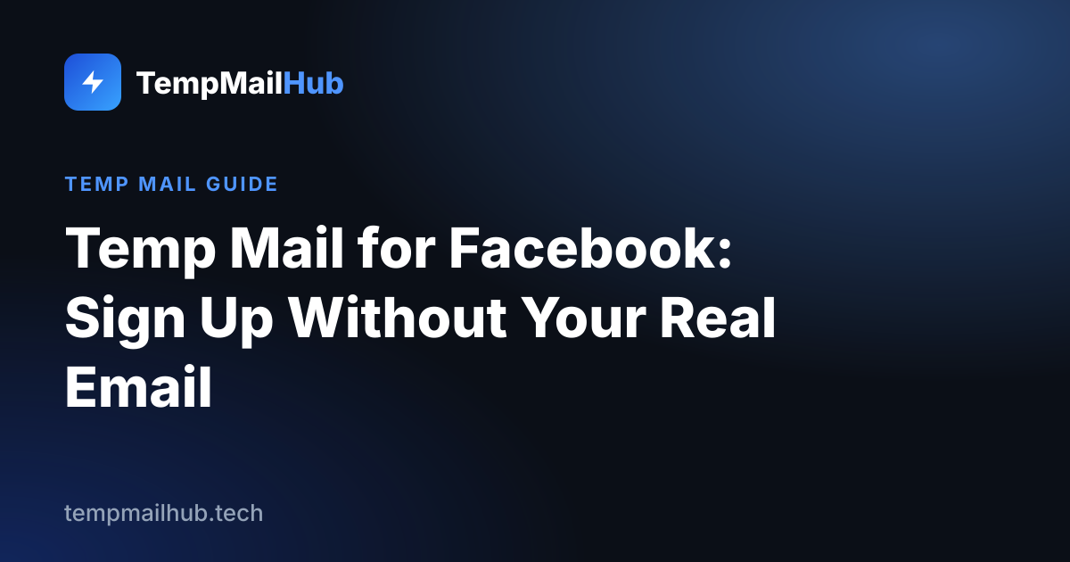 TempMailHub guide cover: Temp Mail for Facebook: Sign Up Without Your Real Email