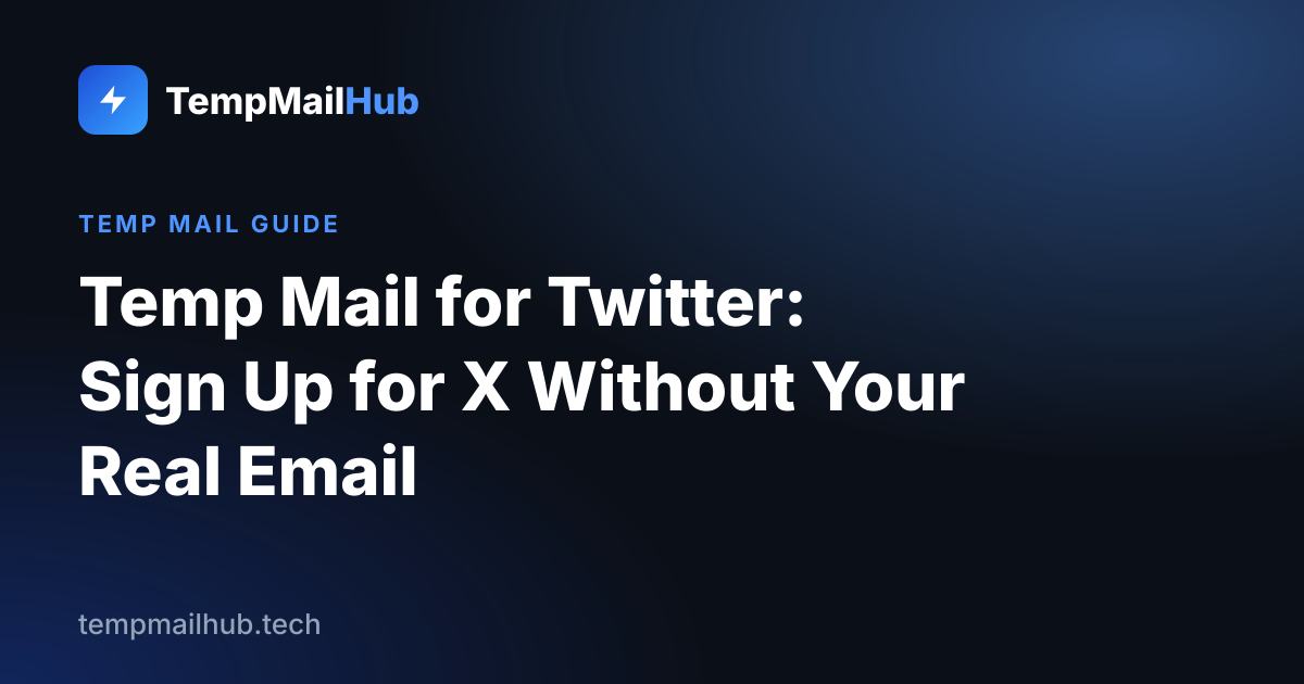TempMailHub guide cover: Temp Mail for Twitter: Sign Up for X Without Your Real Email
