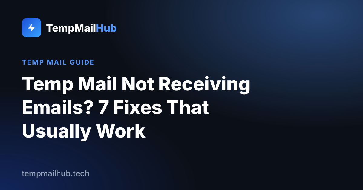 TempMailHub guide cover: Temp Mail Not Receiving Emails? 7 Fixes That Usually Work
