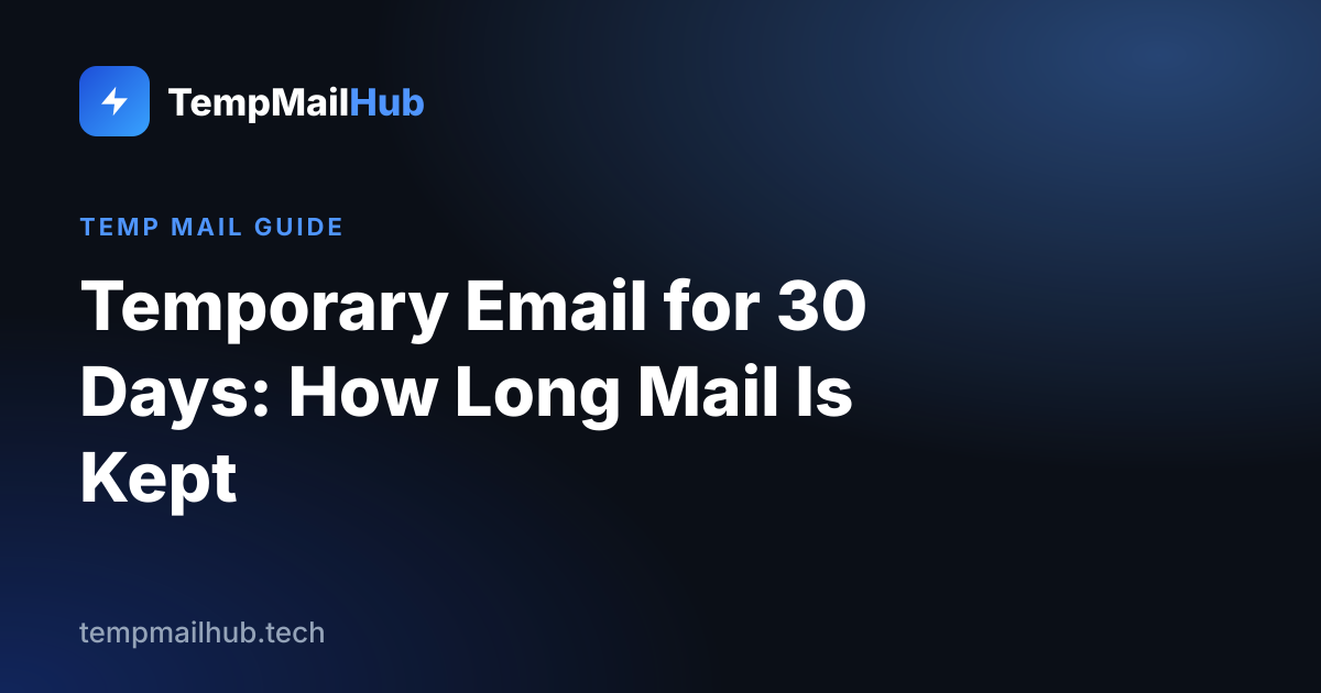 TempMailHub guide cover: Temporary Email for 30 Days: How Long Mail Is Kept