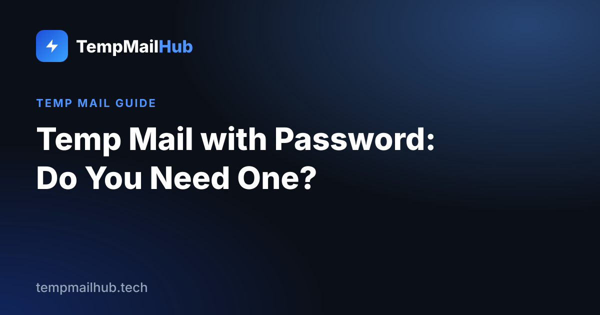 TempMailHub guide cover: Temp Mail with Password: Do You Need One?