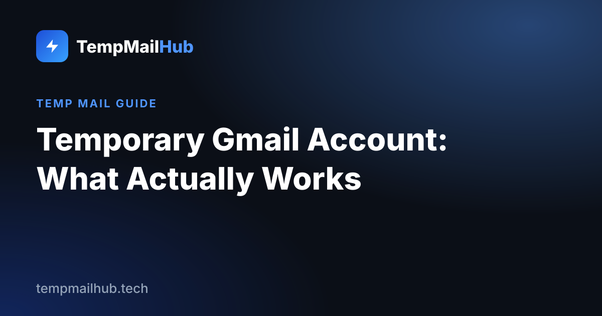 TempMailHub guide cover: Temporary Gmail Account: What Actually Works