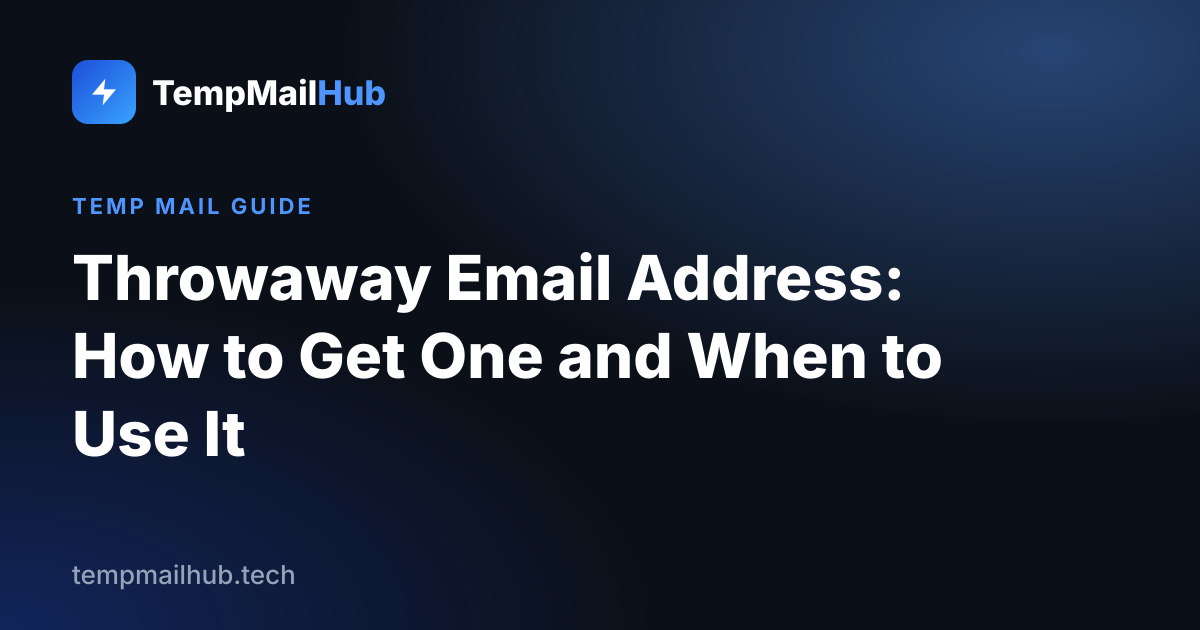 TempMailHub guide cover: Throwaway Email Address: How to Get One and When to Use It